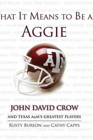 Cover of What It Means to Be an Aggie: John David Crow and Texas A&m's Greatest Players