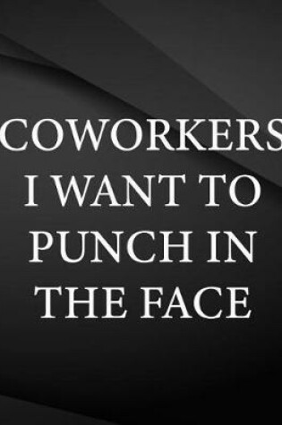 Cover of Coworkers i want to punch in the face.