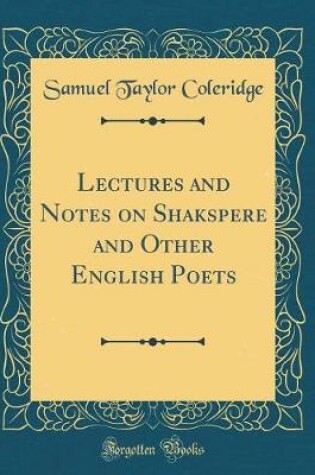 Cover of Lectures and Notes on Shakspere and Other English Poets (Classic Reprint)