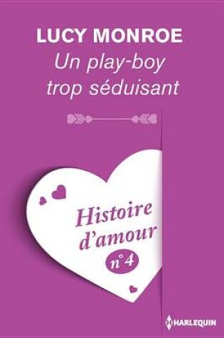 Cover of Un Play-Boy Trop Seduisant - Histoire D'Amour N 4
