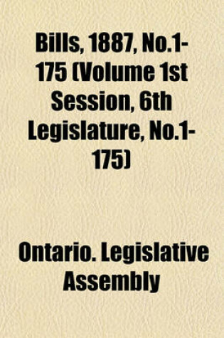 Cover of Bills, 1887, No.1-175 (Volume 1st Session, 6th Legislature, No.1-175)