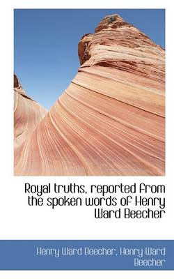 Book cover for Royal Truths, Reported from the Spoken Words of Henry Ward Beecher