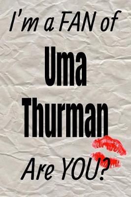 Cover of I'm a Fan of Uma Thurman Are You? Creative Writing Lined Journal