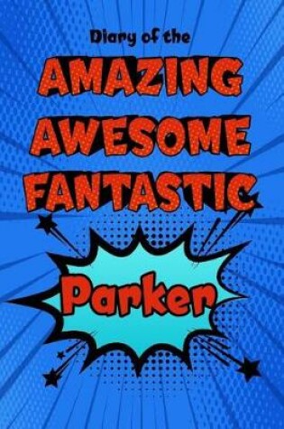 Cover of Diary of the Amazing Awesome Fantastic Parker