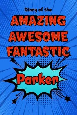 Book cover for Diary of the Amazing Awesome Fantastic Parker