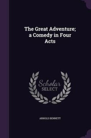 Cover of The Great Adventure; A Comedy in Four Acts