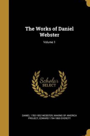 Cover of The Works of Daniel Webster; Volume 1