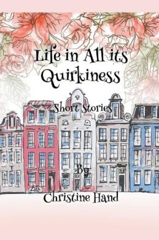 Cover of Life in all its Quirkiness - Short Stories