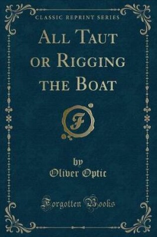 Cover of All Taut or Rigging the Boat (Classic Reprint)