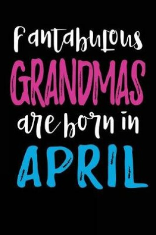 Cover of Fantabulous Grandmas Are Born In April