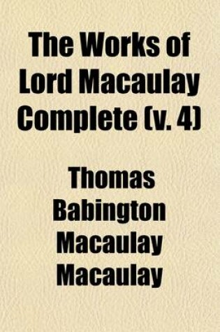 Cover of The Works of Lord Macaulay Complete (Volume 4)