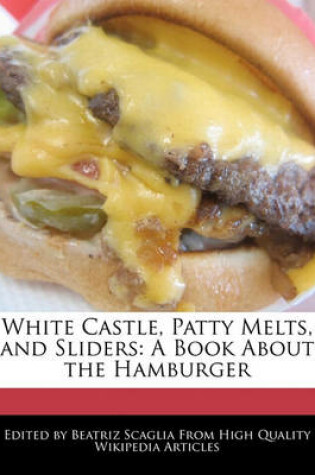 Cover of White Castle, Patty Melts, and Sliders