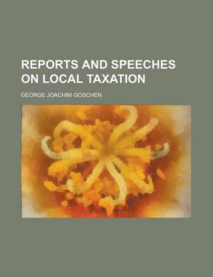 Book cover for Reports and Speeches on Local Taxation