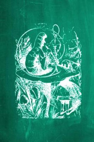 Cover of Alice in Wonderland Chalkboard Journal - Alice and The Caterpillar (Green)