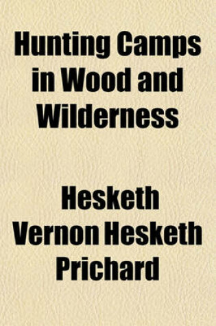 Cover of Hunting Camps in Wood and Wilderness