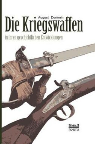 Cover of Die Kriegswaffen in ihren geschichtlichen Entwicklungen