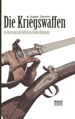 Book cover for Die Kriegswaffen in ihren geschichtlichen Entwicklungen