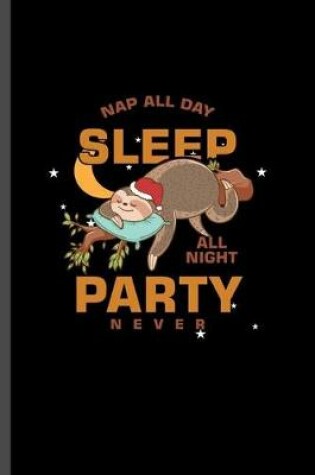 Cover of Nap all day Sleep all night Party Never