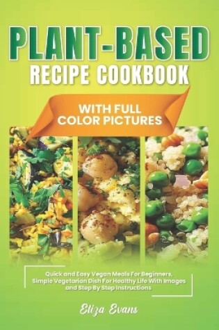 Cover of Plant-Based Recipe Cookbook With Full Color Pictures