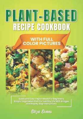 Book cover for Plant-Based Recipe Cookbook With Full Color Pictures