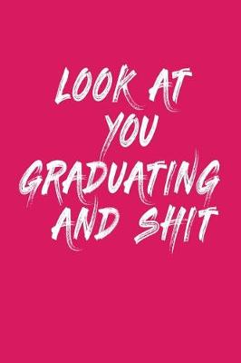 Book cover for Look at You Graduating and Shit