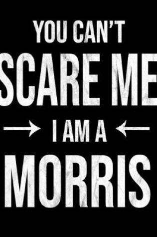Cover of You Can't Scare Me I'm A Morris