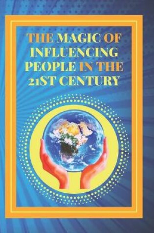 Cover of The Magic of Influencing People in the 21st Century