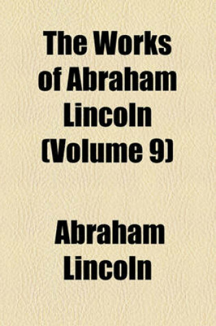 Cover of The Works of Abraham Lincoln (Volume 9)