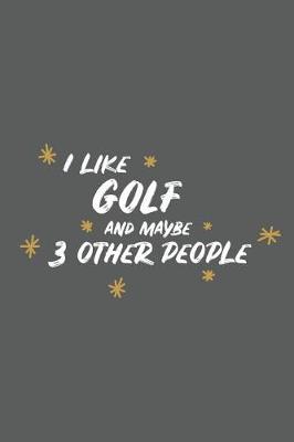 Book cover for I Like Golf and Maybe 3 Other People