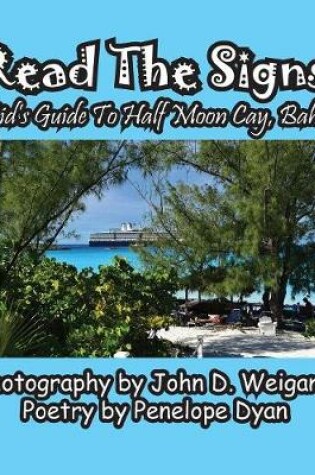 Cover of Read The Signs--- A Kid's Guide To Half Moon Cay, Bahamas