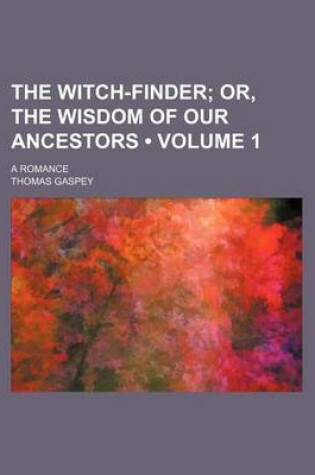 Cover of The Witch-Finder (Volume 1 ); Or, the Wisdom of Our Ancestors. a Romance