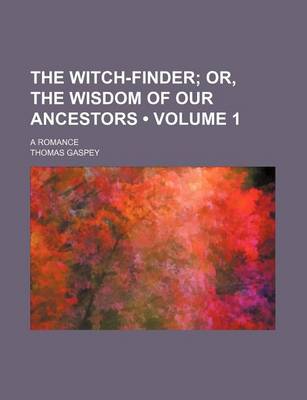 Book cover for The Witch-Finder (Volume 1 ); Or, the Wisdom of Our Ancestors. a Romance