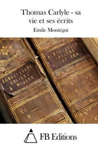 Cover of Thomas Carlyle - sa vie et ses ecrits