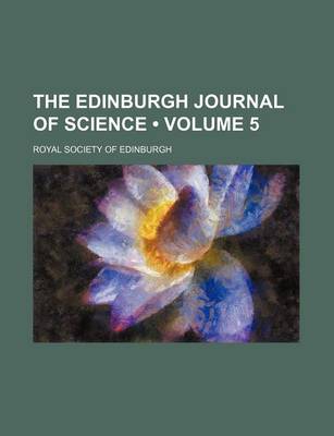 Book cover for The Edinburgh Journal of Science (Volume 5)