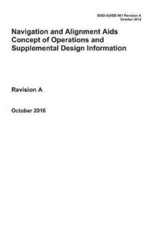Cover of Navigation and Alignment AIDS Concept of Operations and Supplemental Design Information. Revision a