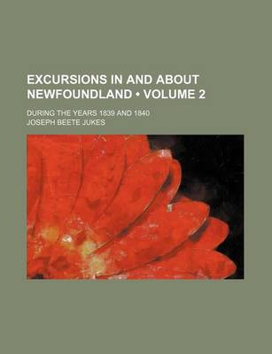 Book cover for Excursions in and about Newfoundland (Volume 2); During the Years 1839 and 1840