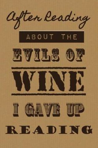 Cover of After Reading About The Evils of Wine I Gave Up Reading