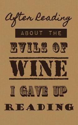 Book cover for After Reading About The Evils of Wine I Gave Up Reading