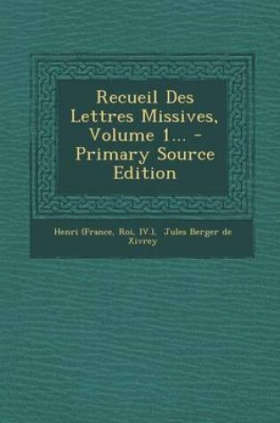 Cover of Recueil Des Lettres Missives, Volume 1... - Primary Source Edition