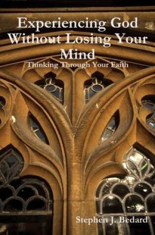 Cover of Experiencing God Without Losing Your Mind: Thinking Through Your Faith