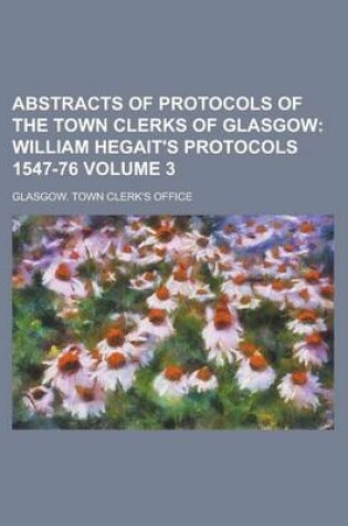 Cover of Abstracts of Protocols of the Town Clerks of Glasgow Volume 3