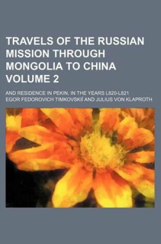 Cover of Travels of the Russian Mission Through Mongolia to China; And Residence in Pekin, in the Years L820-L821 Volume 2