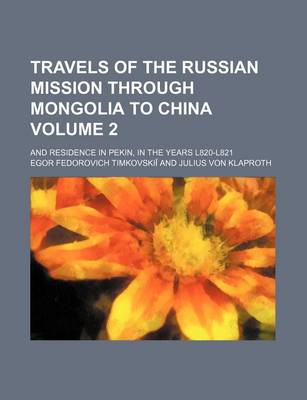 Book cover for Travels of the Russian Mission Through Mongolia to China; And Residence in Pekin, in the Years L820-L821 Volume 2