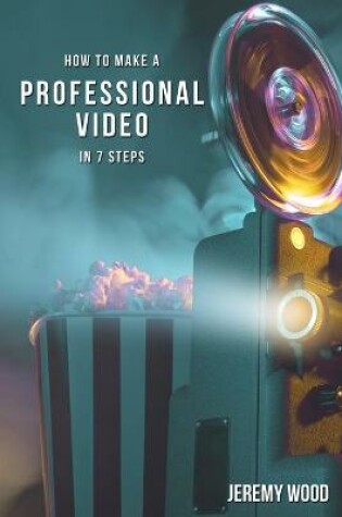 Cover of How to Make a Professional Video in 7 Steps