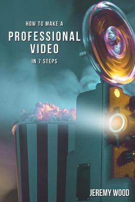 Book cover for How to Make a Professional Video in 7 Steps