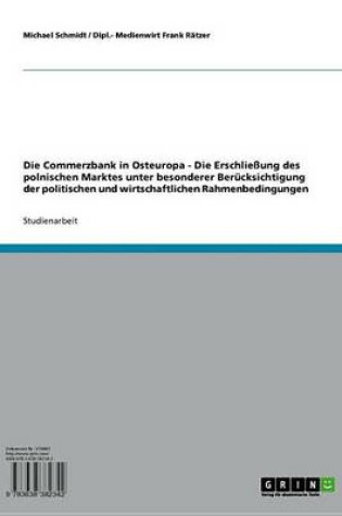 Cover of Die Commerzbank in Osteuropa - Die Erschliessung Des Polnischen Marktes Unter Besonderer Berucksichtigung Der Politischen Und Wirtschaftlichen Rahmenbedingungen