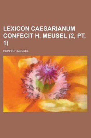 Cover of Lexicon Caesarianum Confecit H. Meusel (2, PT. 1)