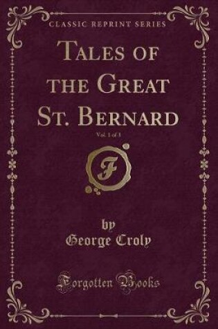 Cover of Tales of the Great St. Bernard, Vol. 1 of 3 (Classic Reprint)