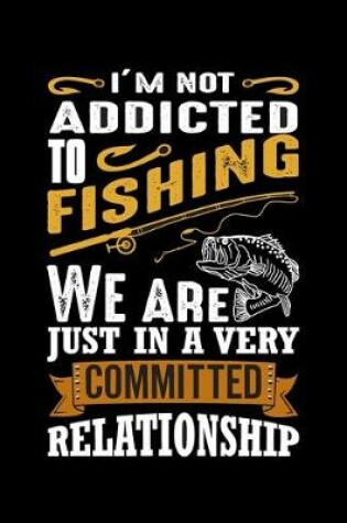 Cover of I'm Not Addicted to Fishing (Log Book)
