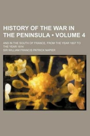 Cover of History of the War in the Peninsula (Volume 4); And in the South of France, from the Year 1807 to the Year 1814